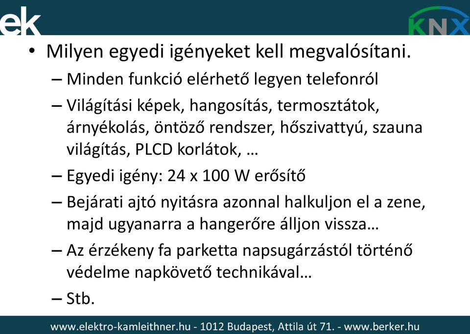 öntöző rendszer, hőszivattyú, szauna világítás, PLCD korlátok, Egyedi igény: 24 x 100 W erősítő