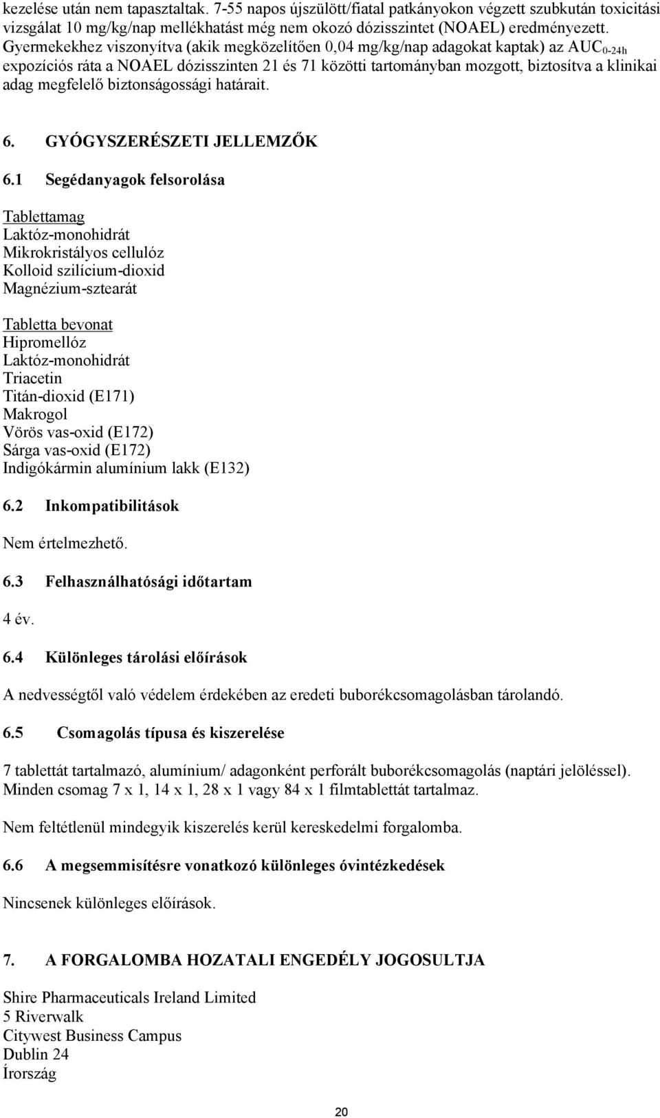 megfelelő biztonságossági határait. 6. GYÓGYSZERÉSZETI JELLEMZŐK 6.