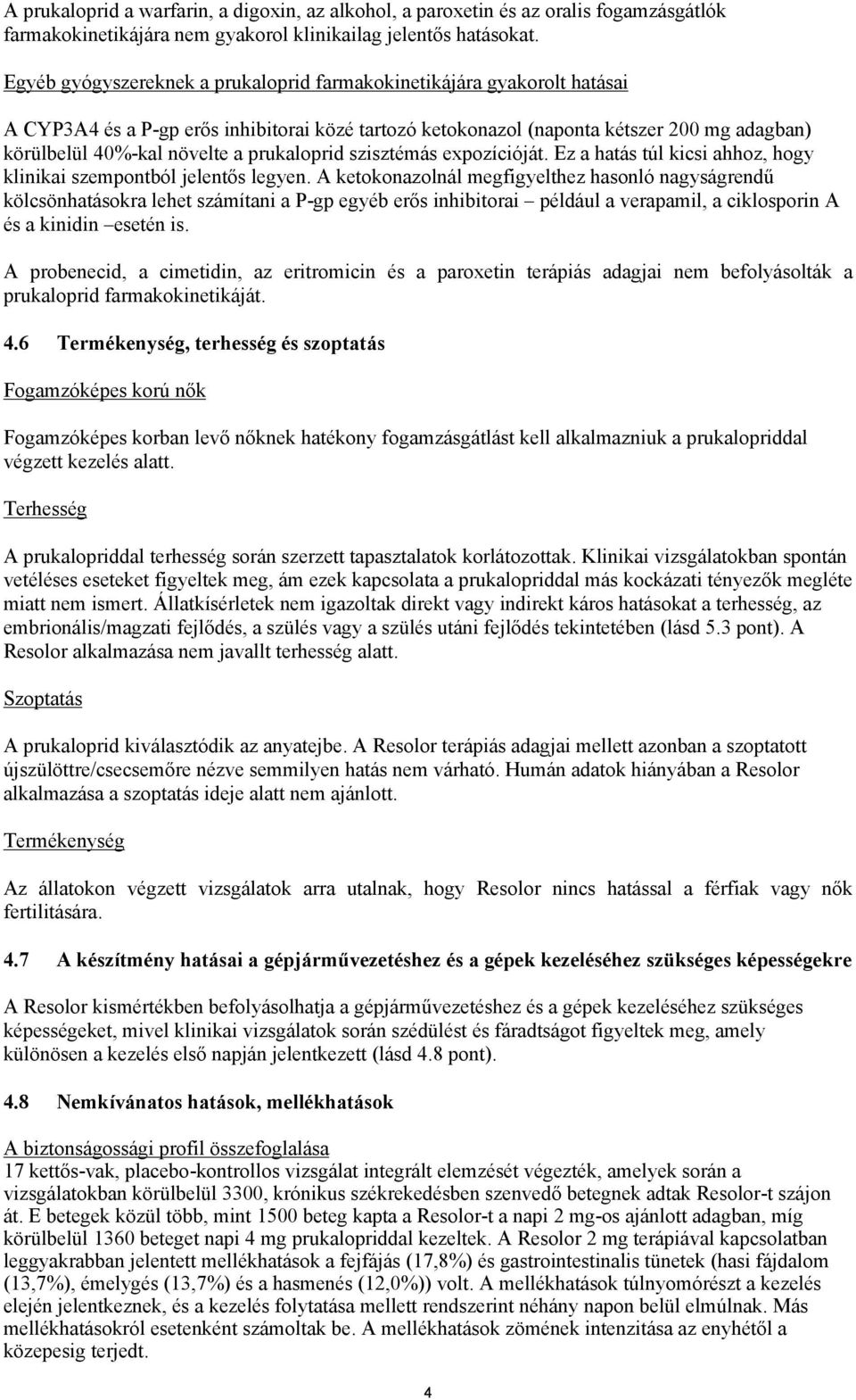 prukaloprid szisztémás expozícióját. Ez a hatás túl kicsi ahhoz, hogy klinikai szempontból jelentős legyen.