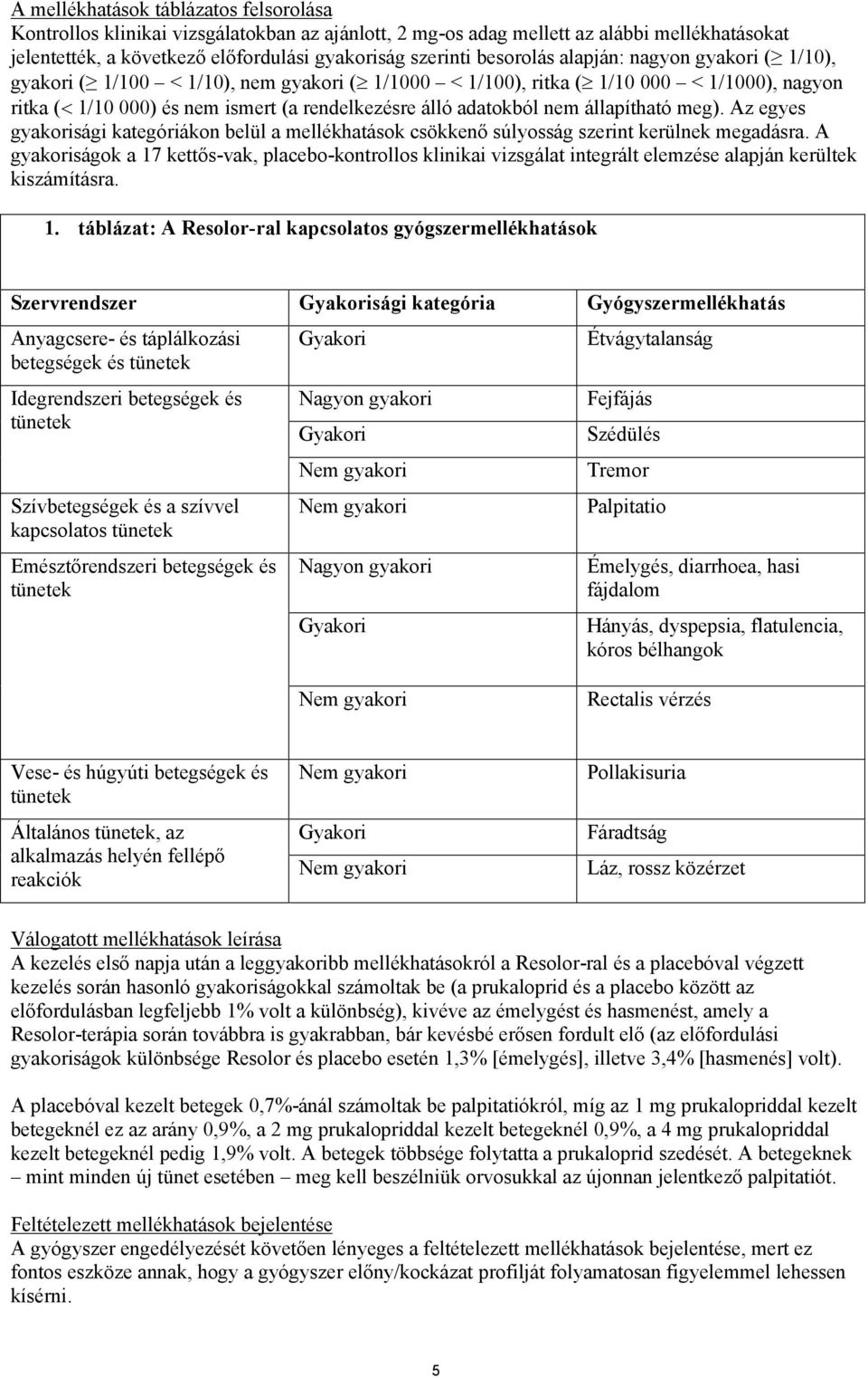 nem állapítható meg). Az egyes gyakorisági kategóriákon belül a mellékhatások csökkenő súlyosság szerint kerülnek megadásra.