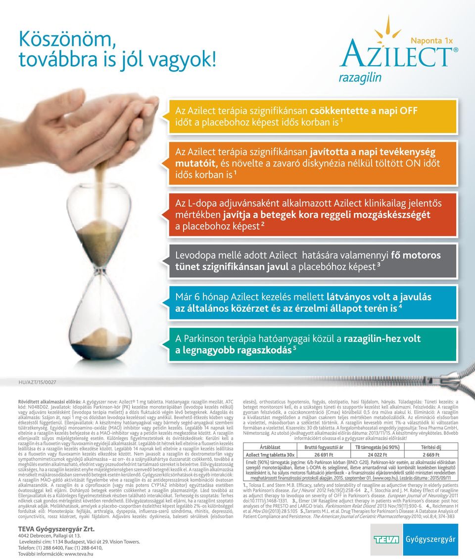 Parkinson-kór esetén, az alkalmazási előírásban szereplő monoterápiában, illetve L-DOPA és selegilinnel, illetve amantadinnal való kombinált