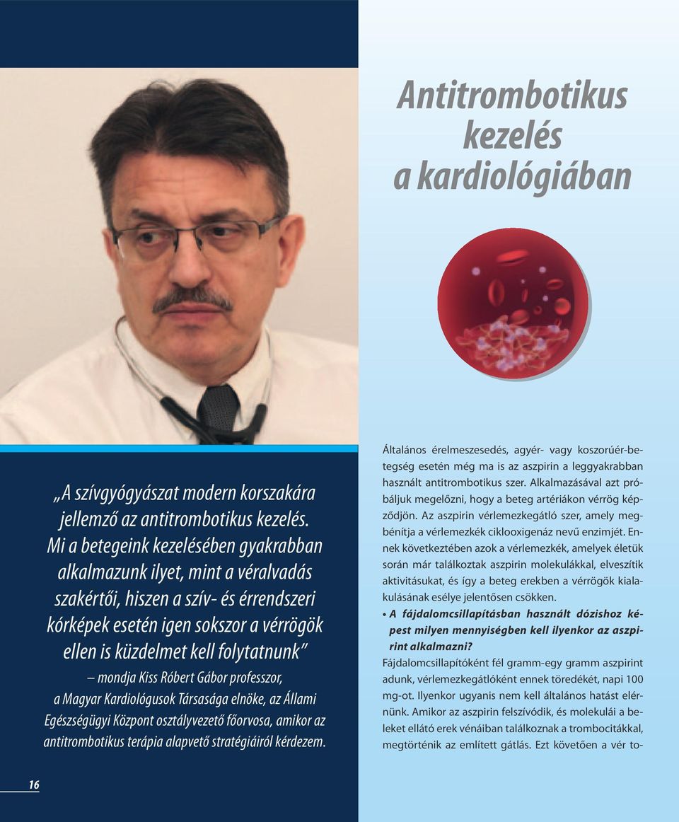 Kiss Róbert Gábor professzor, a Magyar Kardiológusok Társasága elnöke, az Állami Egészségügyi Központ osztályvezető főorvosa, amikor az antitrombotikus terápia alapvető stratégiáiról kérdezem.