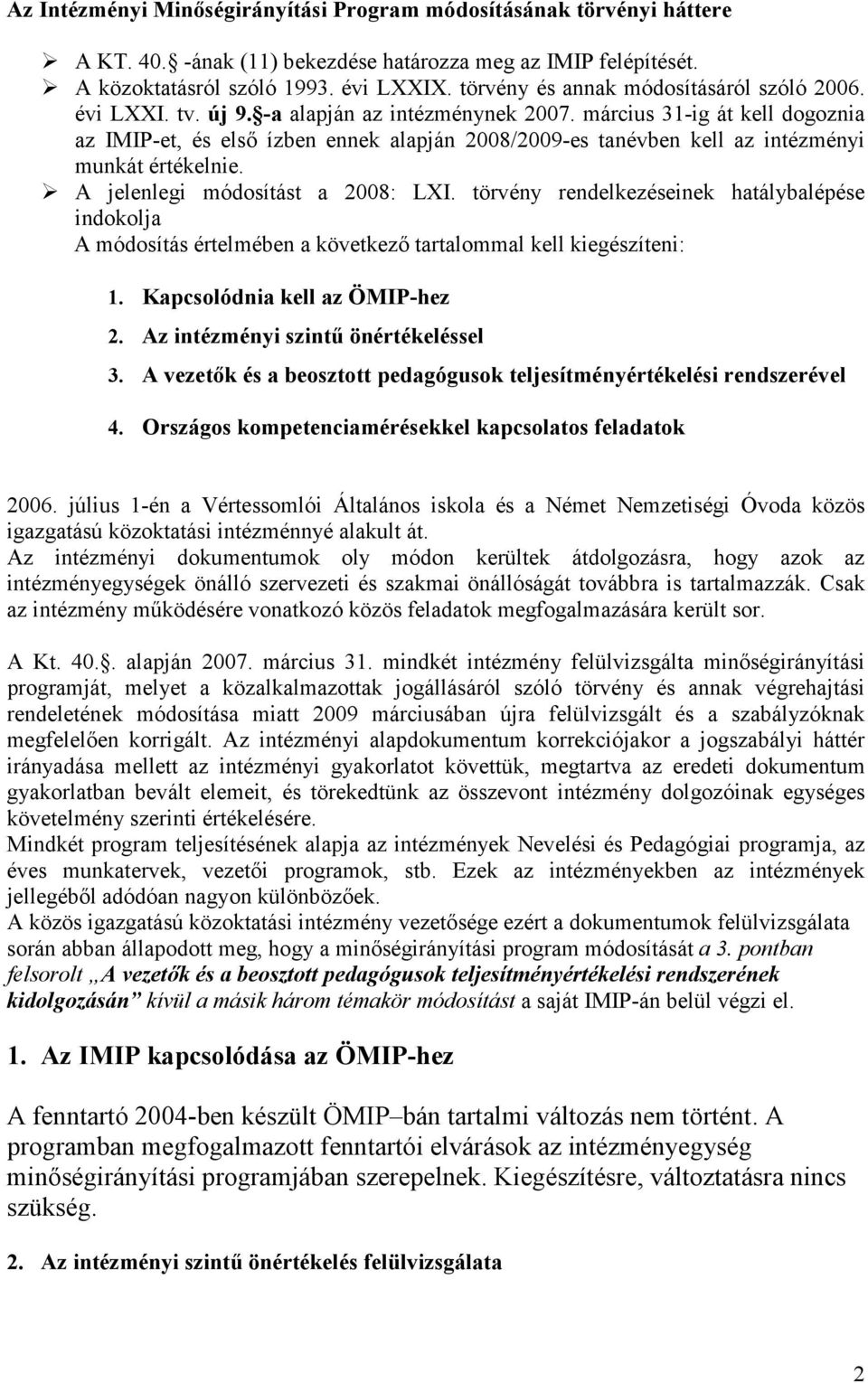 március -ig át kell dogoznia az IMIP-et, és első ízben ennek alapján 8/9-es tanévben kell az intézményi munkát értékelnie. A jelenlegi módosítást a 8: LXI.