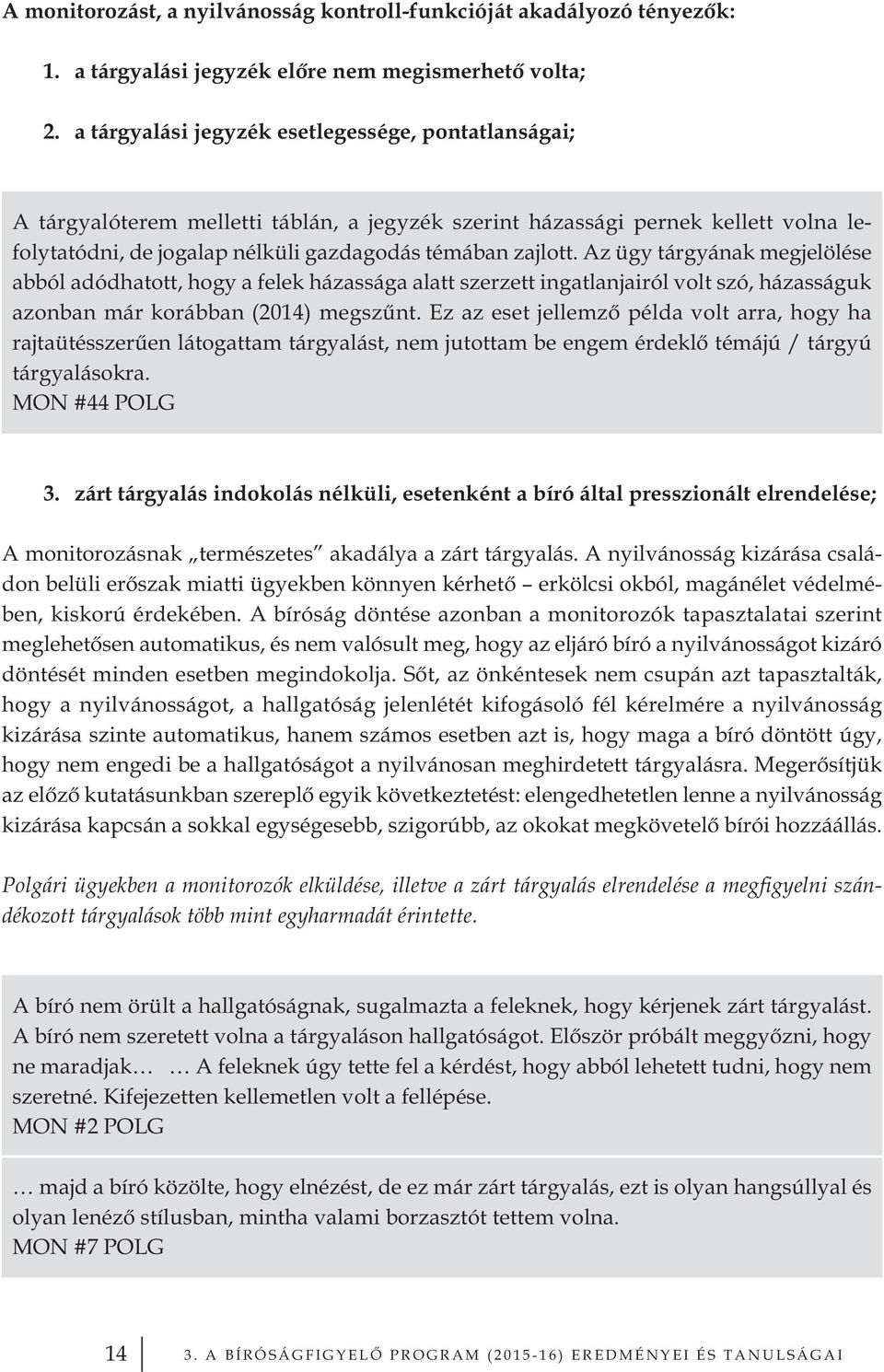 Az ügy tárgyának megjelölése abból adódhatott, hogy a felek házassága alatt szerzett ingatlanjairól volt szó, házasságuk azonban már korábban (2014) megszűnt.