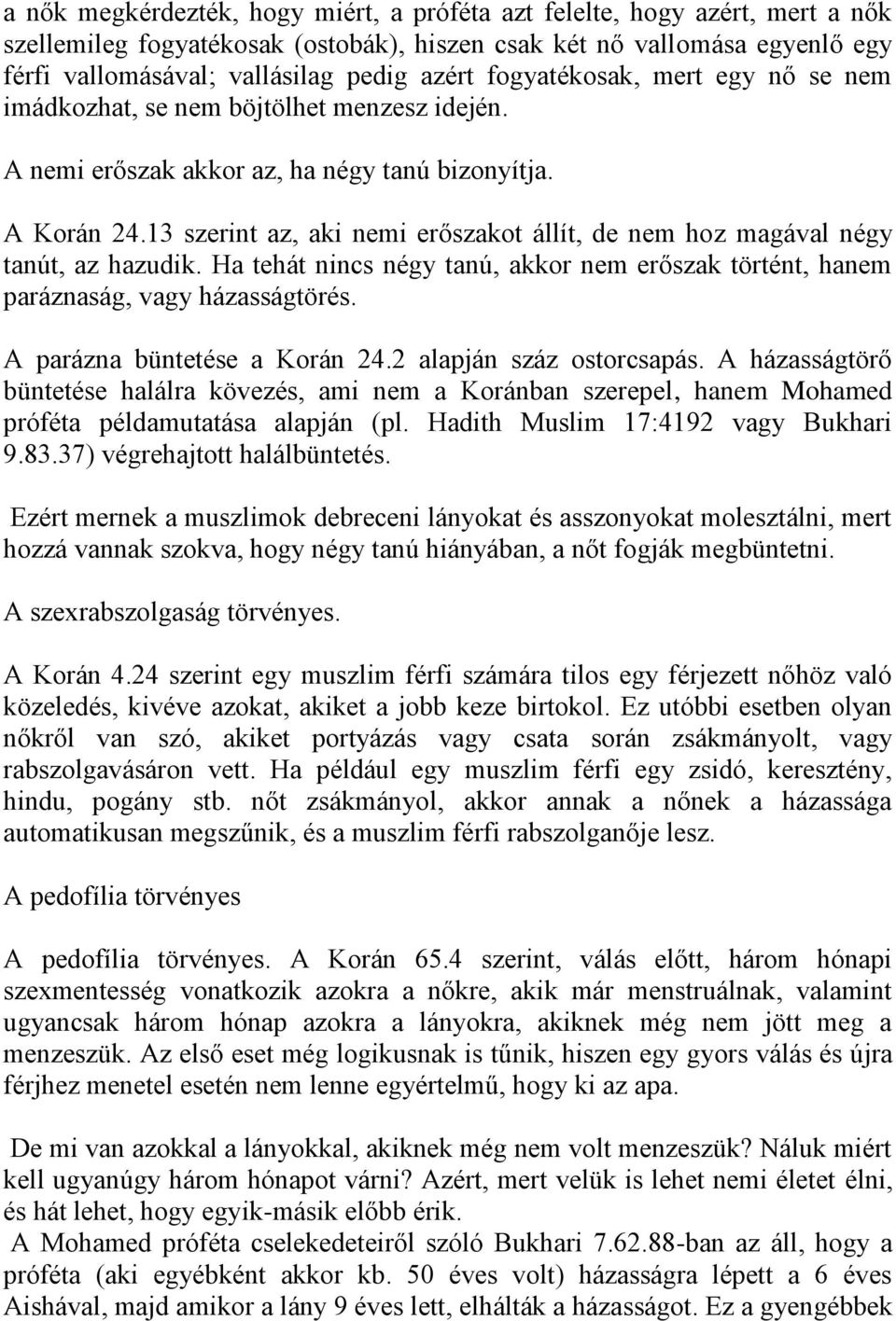 13 szerint az, aki nemi erőszakot állít, de nem hoz magával négy tanút, az hazudik. Ha tehát nincs négy tanú, akkor nem erőszak történt, hanem paráznaság, vagy házasságtörés.