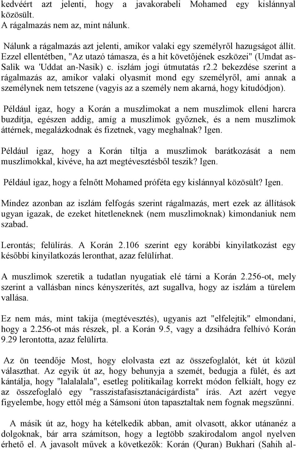 2 bekezdése szerint a rágalmazás az, amikor valaki olyasmit mond egy személyről, ami annak a személynek nem tetszene (vagyis az a személy nem akarná, hogy kitudódjon).