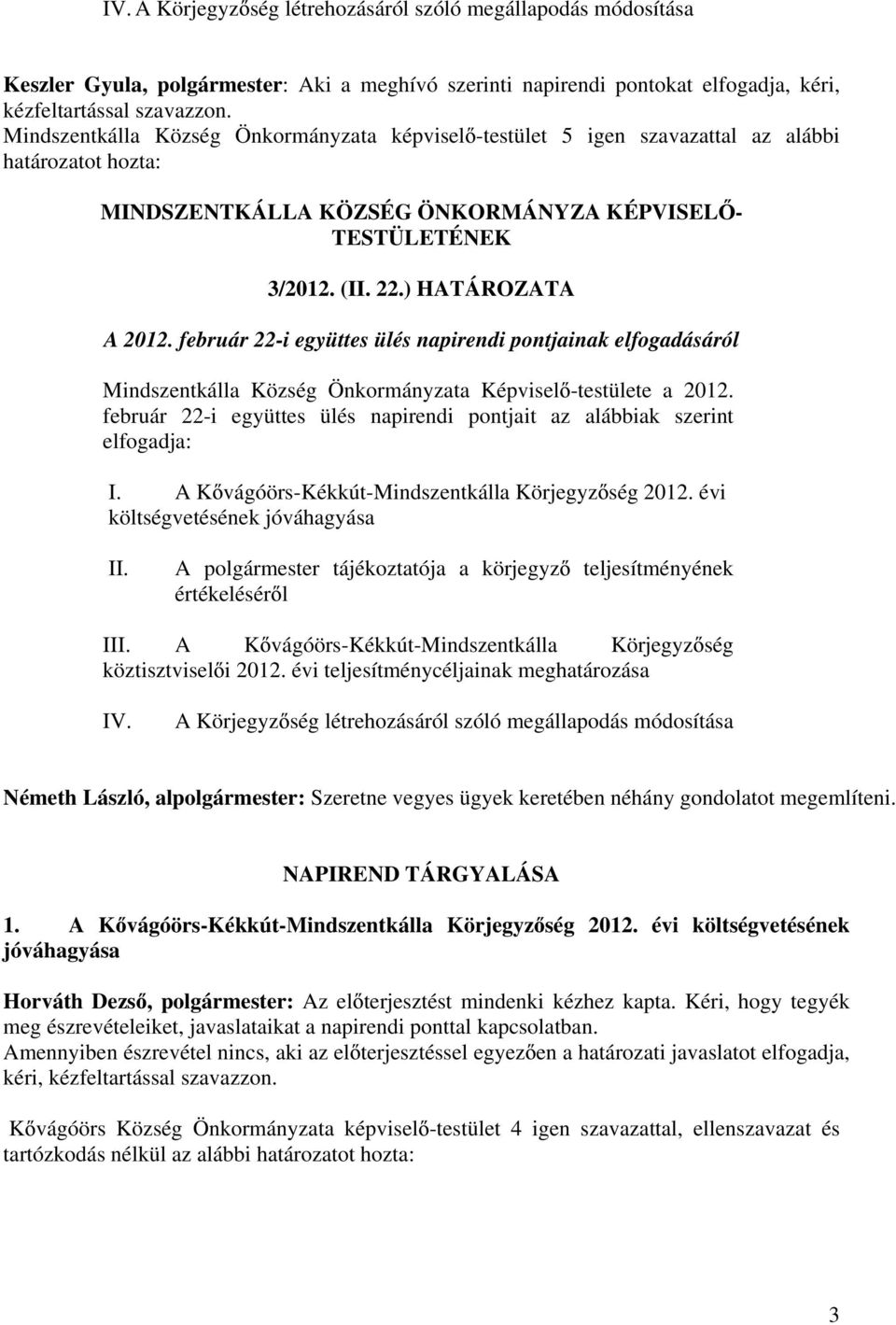 február 22-i együttes ülés napirendi pontjainak elfogadásáról Mindszentkálla Község Önkormányzata Képvisel -testülete a 2012.