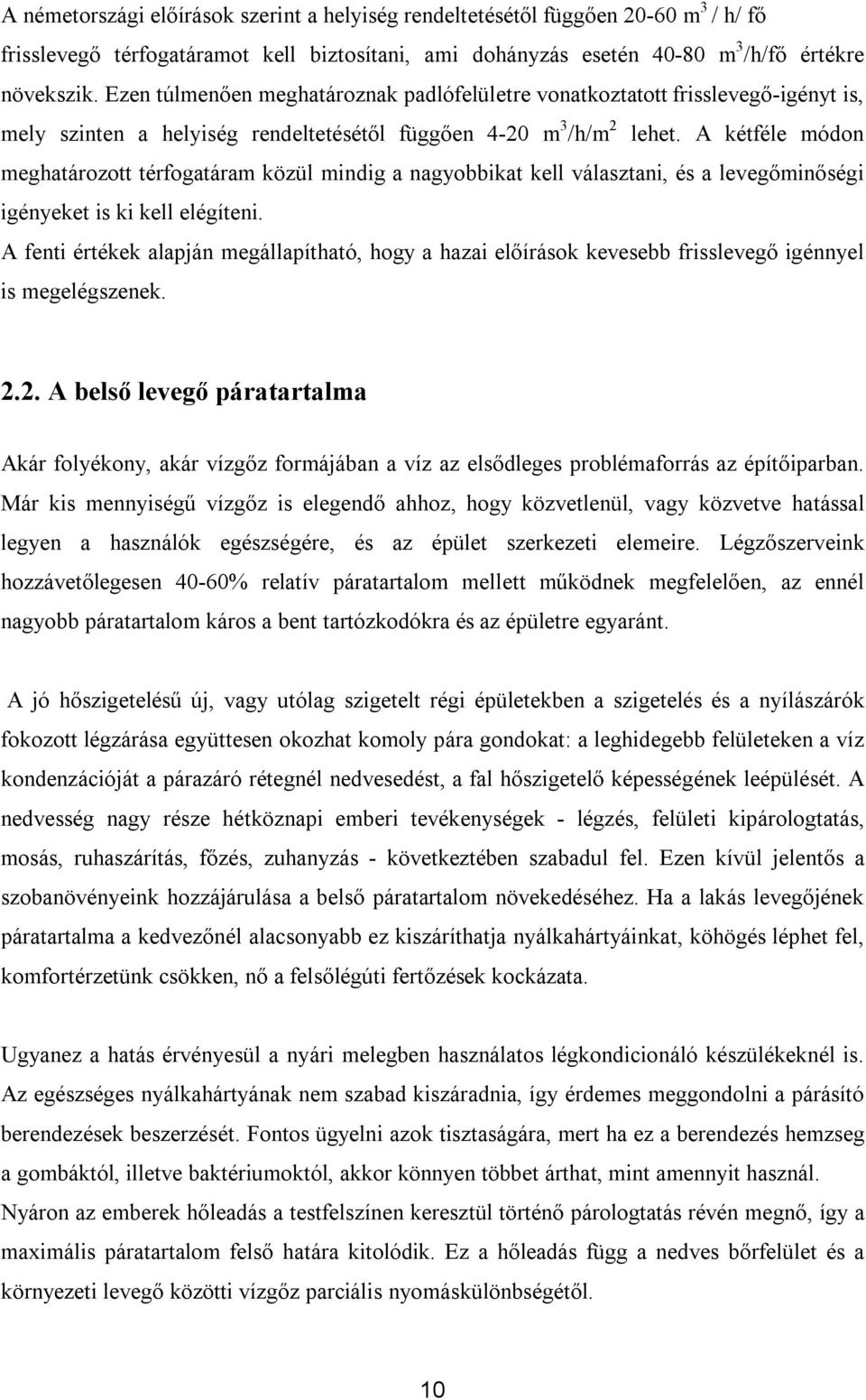 A kétféle módon meghatározott térfogatáram közül mindig a nagyobbikat kell választani, és a levegőminőségi igényeket is ki kell elégíteni.