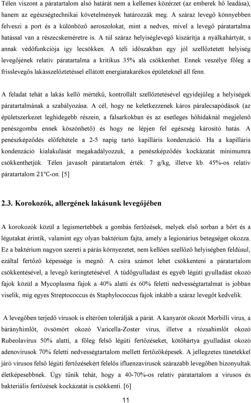 A túl száraz helyiséglevegő kiszárítja a nyálkahártyát, s annak védőfunkciója így lecsökken.