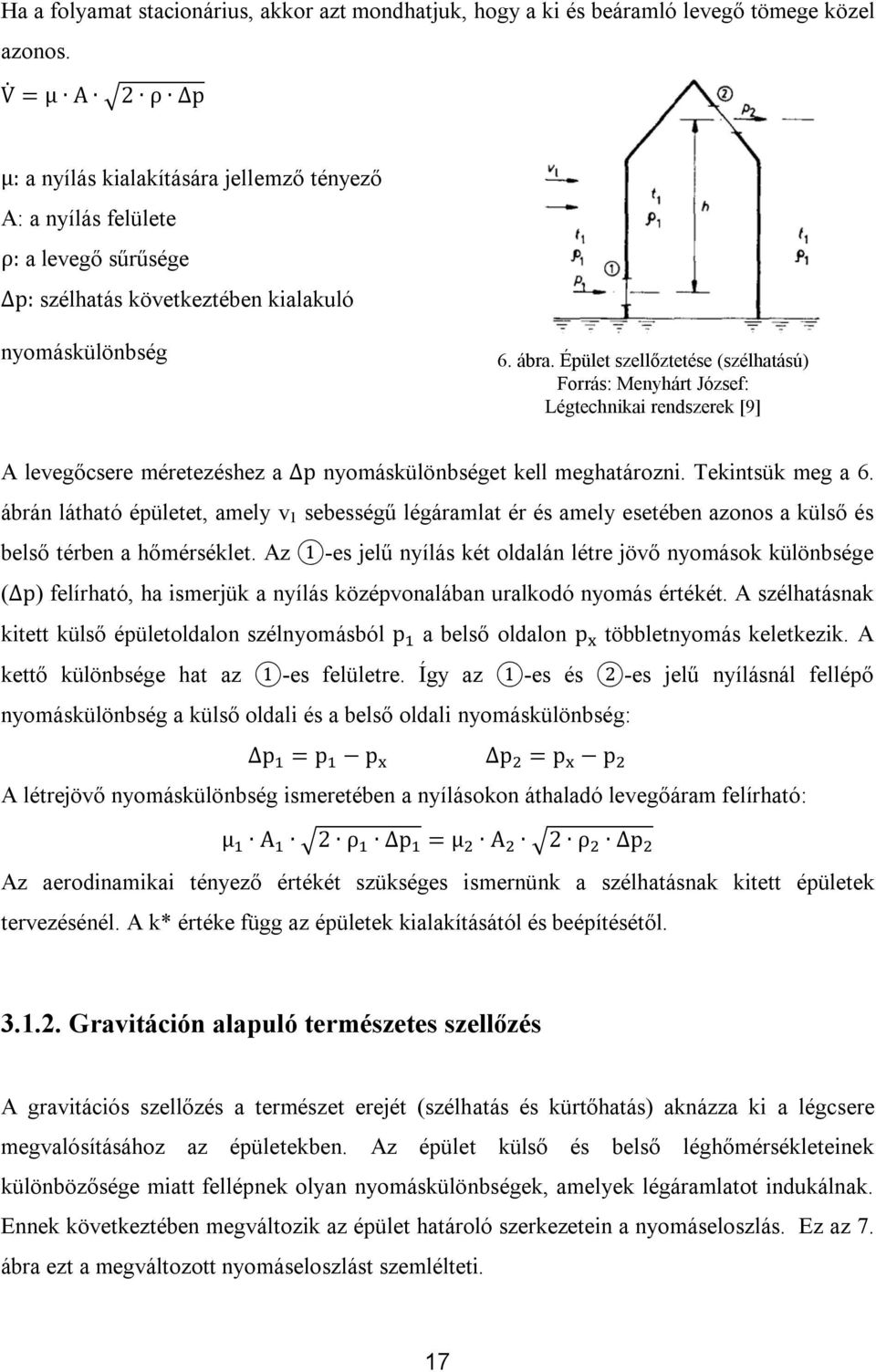 Épület szellőztetése (szélhatású) Forrás: Menyhárt József: Légtechnikai rendszerek [9] A levegőcsere méretezéshez a p nyomáskülönbséget kell meghatározni. Tekintsük meg a 6.