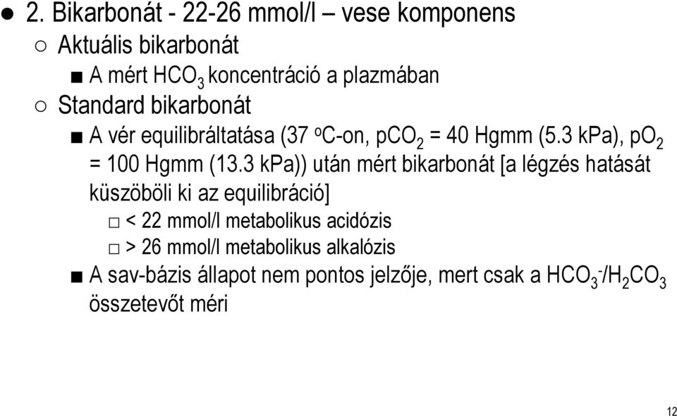 3 kpa)) után mért bikarbonát [a légzés hatását küszöböli ki az equilibráció] < 22 mmol/l metabolikus