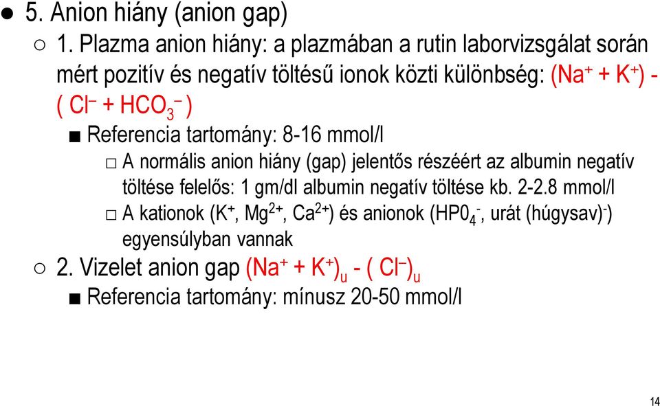 ( Cl + HCO 3 ) Referencia tartomány: 8-16 mmol/l A normális anion hiány (gap) jelentős részéért az albumin negatív töltése felelős: