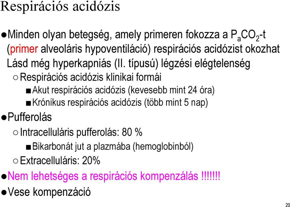 típusú) légzési elégtelenség Respirációs acidózis klinikai formái Akut respirációs acidózis (kevesebb mint 24 óra) Krónikus