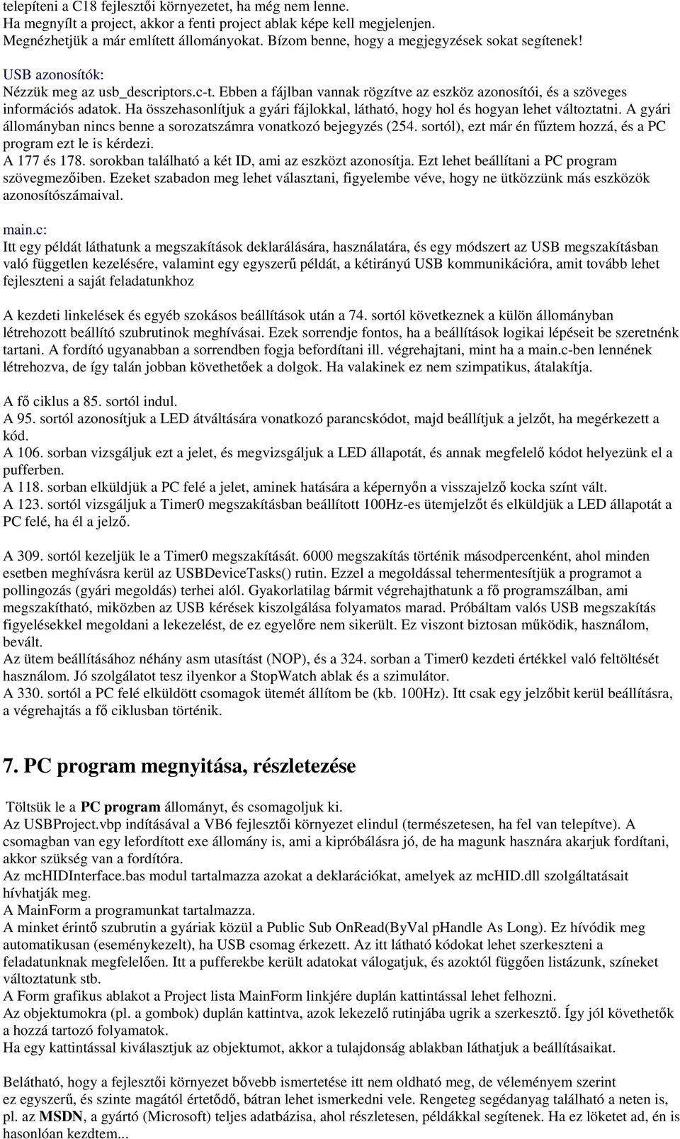 Ha összehasonlítjuk a gyári fájlokkal, látható, hogy hol és hogyan lehet változtatni. A gyári állományban nincs benne a sorozatszámra vonatkozó bejegyzés (254.