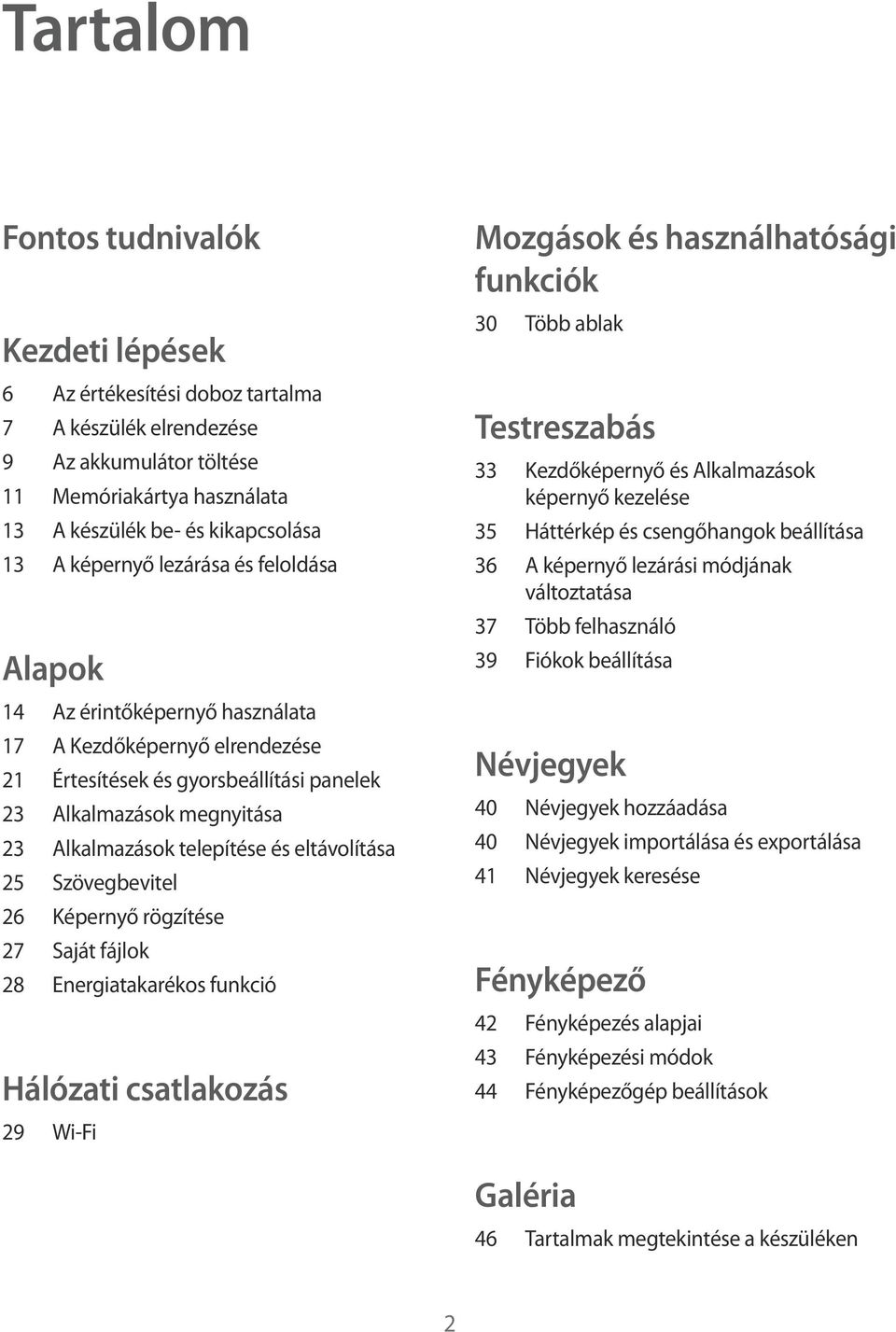 eltávolítása 25 Szövegbevitel 26 Képernyő rögzítése 27 Saját fájlok 28 Energiatakarékos funkció Hálózati csatlakozás 29 Wi-Fi Mozgások és használhatósági funkciók 30 Több ablak Testreszabás 33