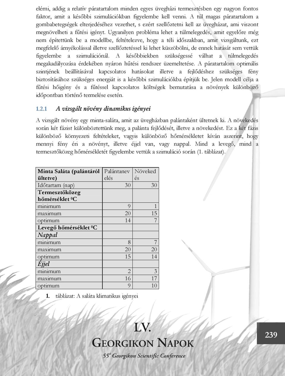 Ugyanilyen probléma lehet a túlmelegedés, amit egyelőre még nem építettünk be a modellbe, feltételezve, hogy a téli időszakban, amit vizsgáltunk, ezt megfelelő árnyékolással illetve szellőztetéssel