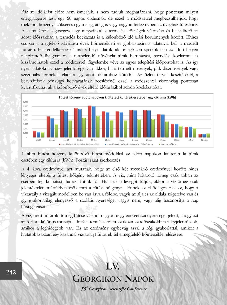 A szimulációk segítségével így megadható a termelési költségek változása és becsülhető az adott időszakban a termelés kockázata is a különböző időjárási körülmények között.