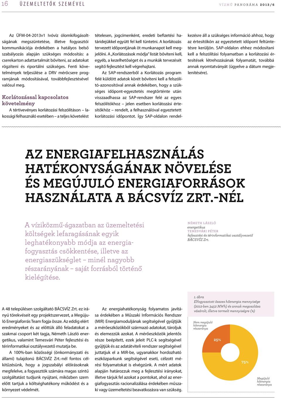 Fenti követelmények teljesülése a DRV mérőcsere programjának módosításával, továbbfejlesztésével valósul meg.