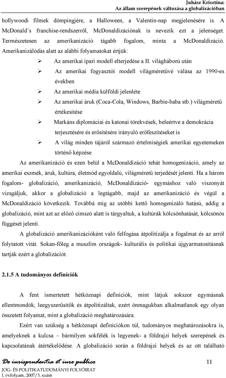 Amerikanizálódás alatt az alábbi folyamatokat értjük: Az amerikai ipari modell elterjedése a II.