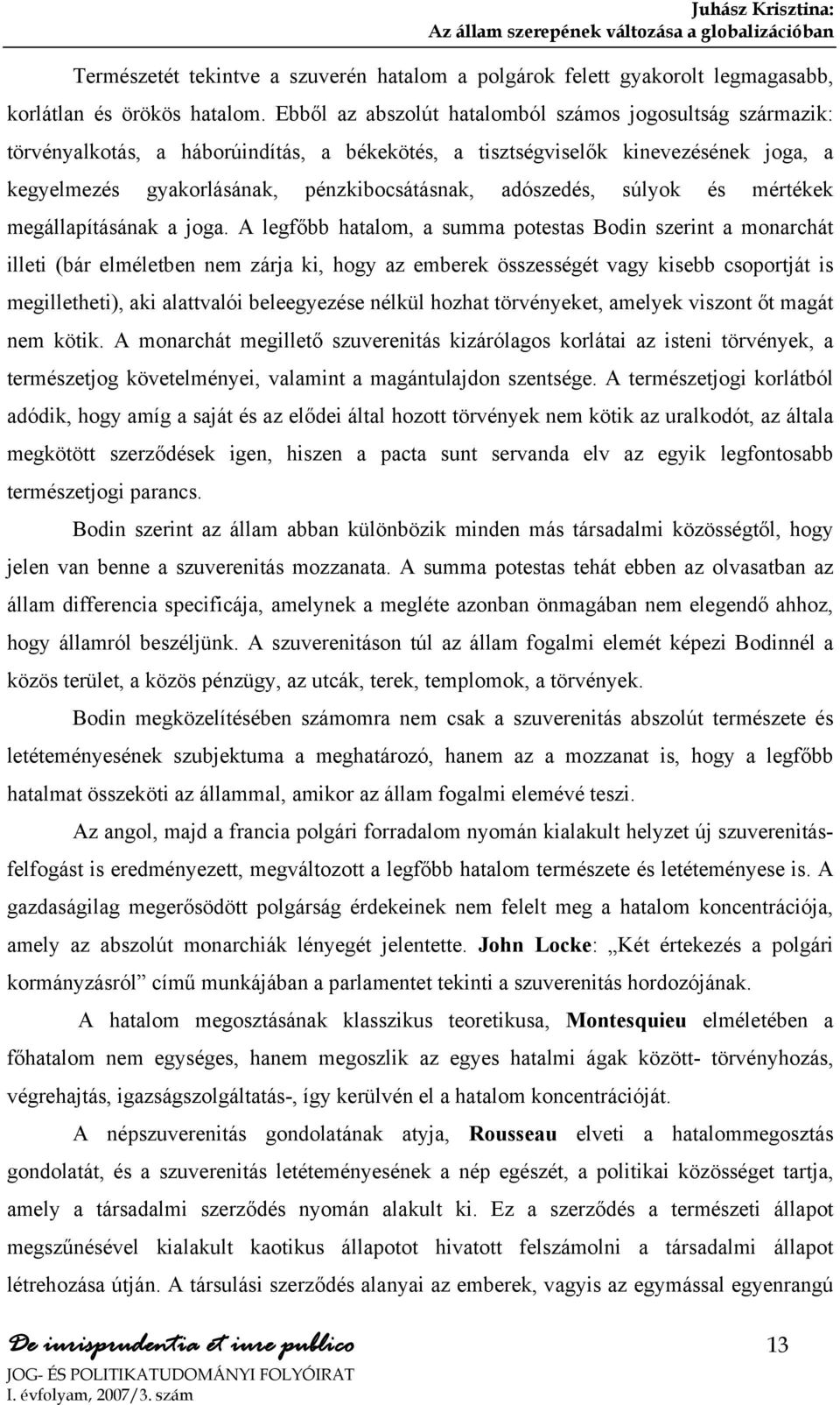 adószedés, súlyok és mértékek megállapításának a joga.
