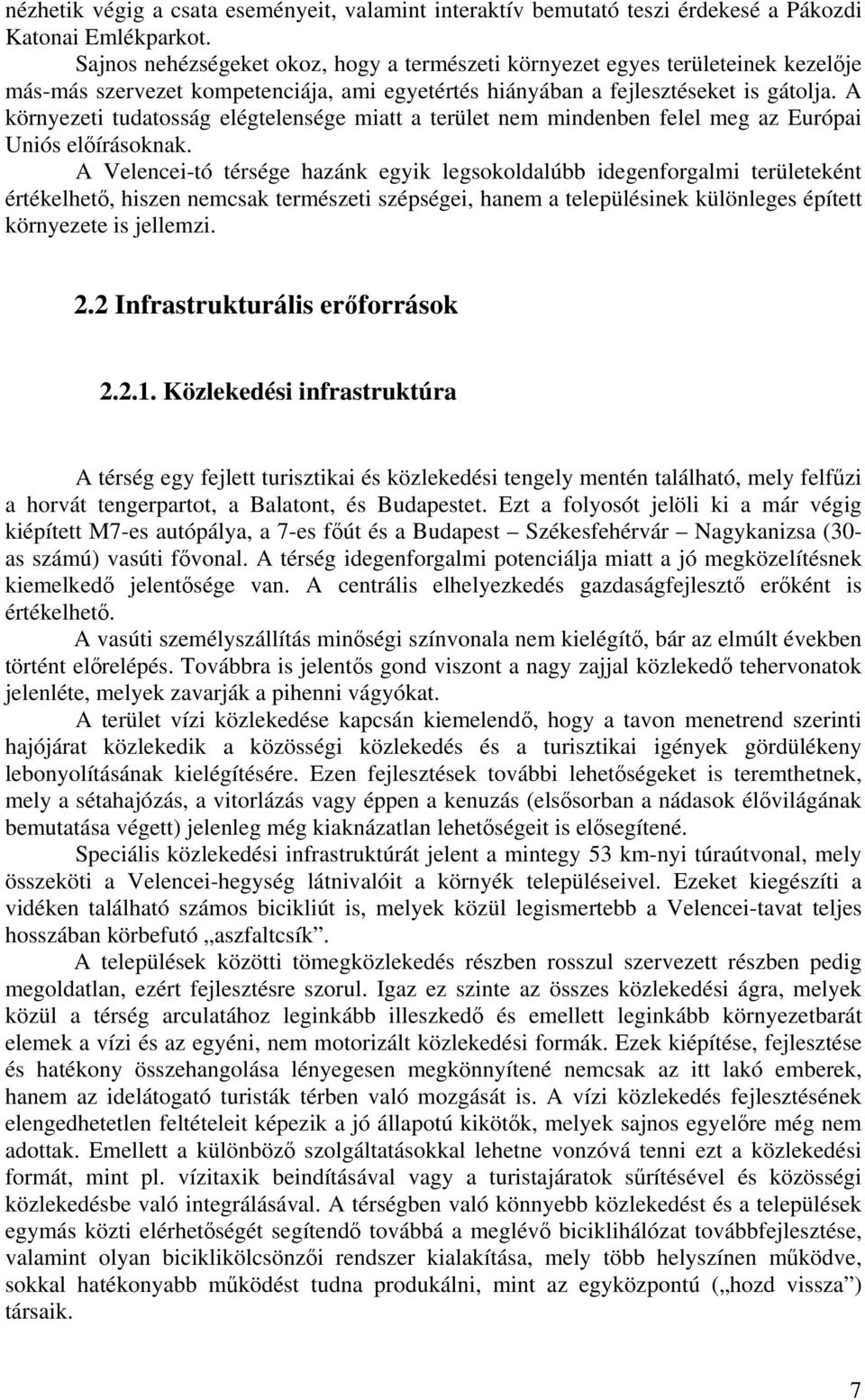 A környezeti tudatosság elégtelensége miatt a terület nem mindenben felel meg az Európai Uniós előírásoknak.