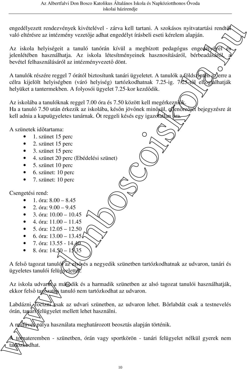 Az iskola létesítményeinek hasznosításáról, bérbeadásáról, a bevétel felhasználásáról az intézményvezető dönt. A tanulók részére reggel 7 órától biztosítunk tanári ügyeletet.