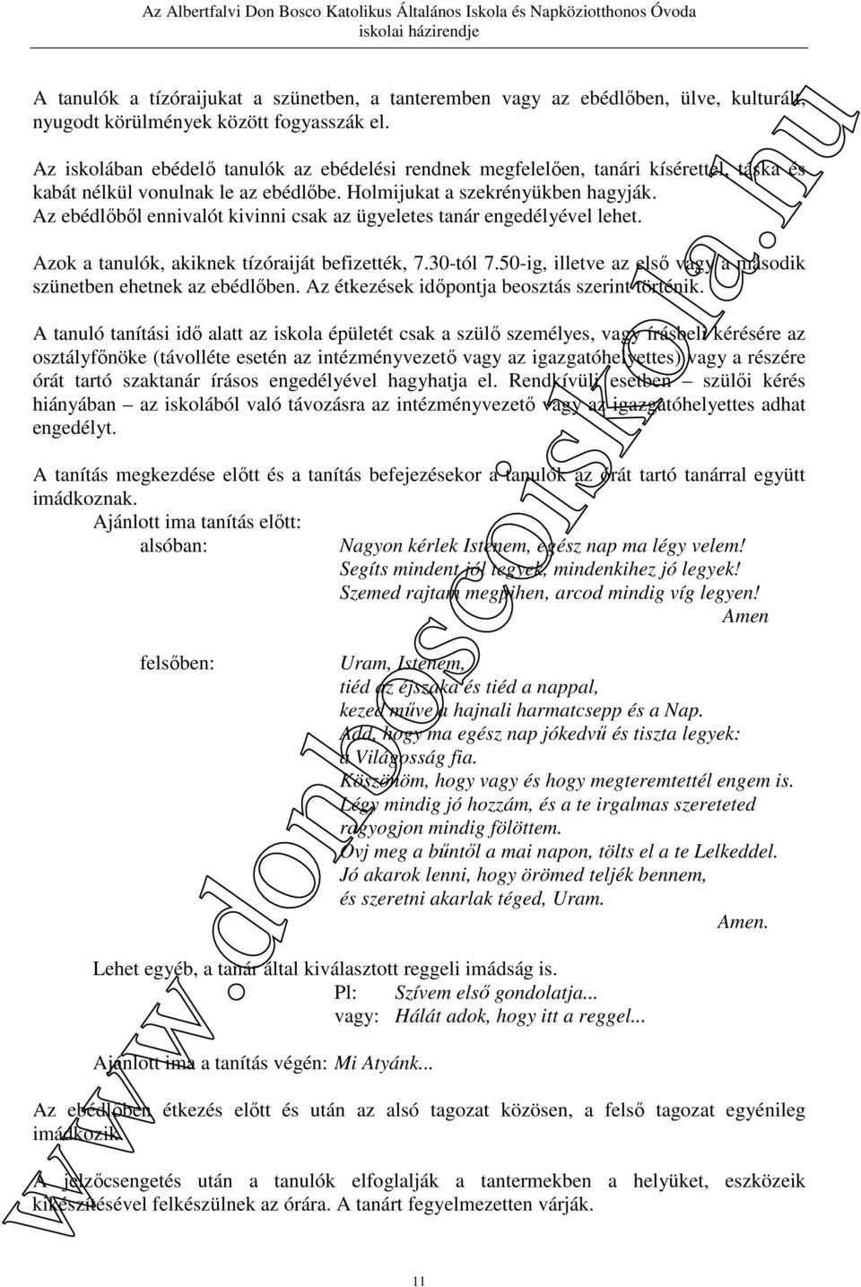 Az ebédlőből ennivalót kivinni csak az ügyeletes tanár engedélyével lehet. Azok a tanulók, akiknek tízóraiját befizették, 7.30-tól 7.