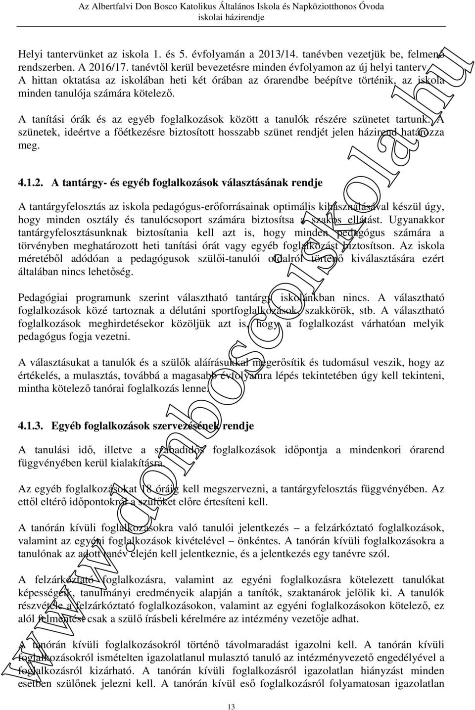 A tanítási órák és az egyéb foglalkozások között a tanulók részére szünetet tartunk. A szünetek, ideértve a főétkezésre biztosított hosszabb szünet rendjét jelen házirend határozza meg. 4.1.2.