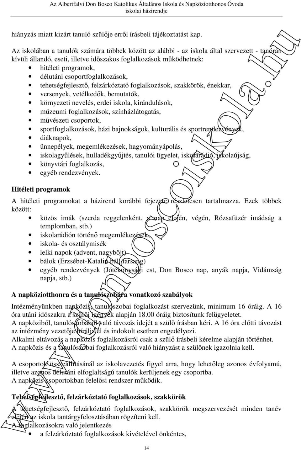 csoportfoglalkozások, tehetségfejlesztő, felzárkóztató foglalkozások, szakkörök, énekkar, versenyek, vetélkedők, bemutatók, környezeti nevelés, erdei iskola, kirándulások, múzeumi foglalkozások,