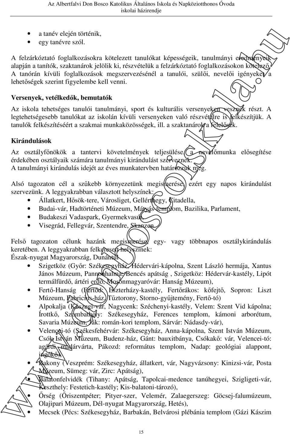 A tanórán kívüli foglalkozások megszervezésénél a tanulói, szülői, nevelői igényeket a lehetőségek szerint figyelembe kell venni.