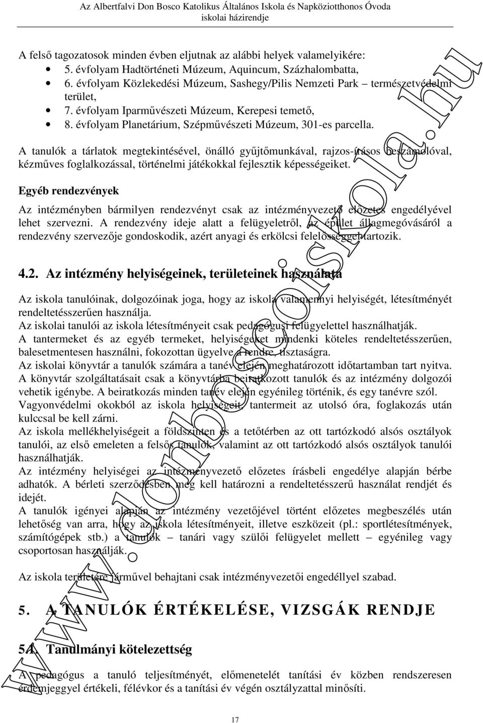 A tanulók a tárlatok megtekintésével, önálló gyűjtőmunkával, rajzos-írásos beszámolóval, kézműves foglalkozással, történelmi játékokkal fejlesztik képességeiket.