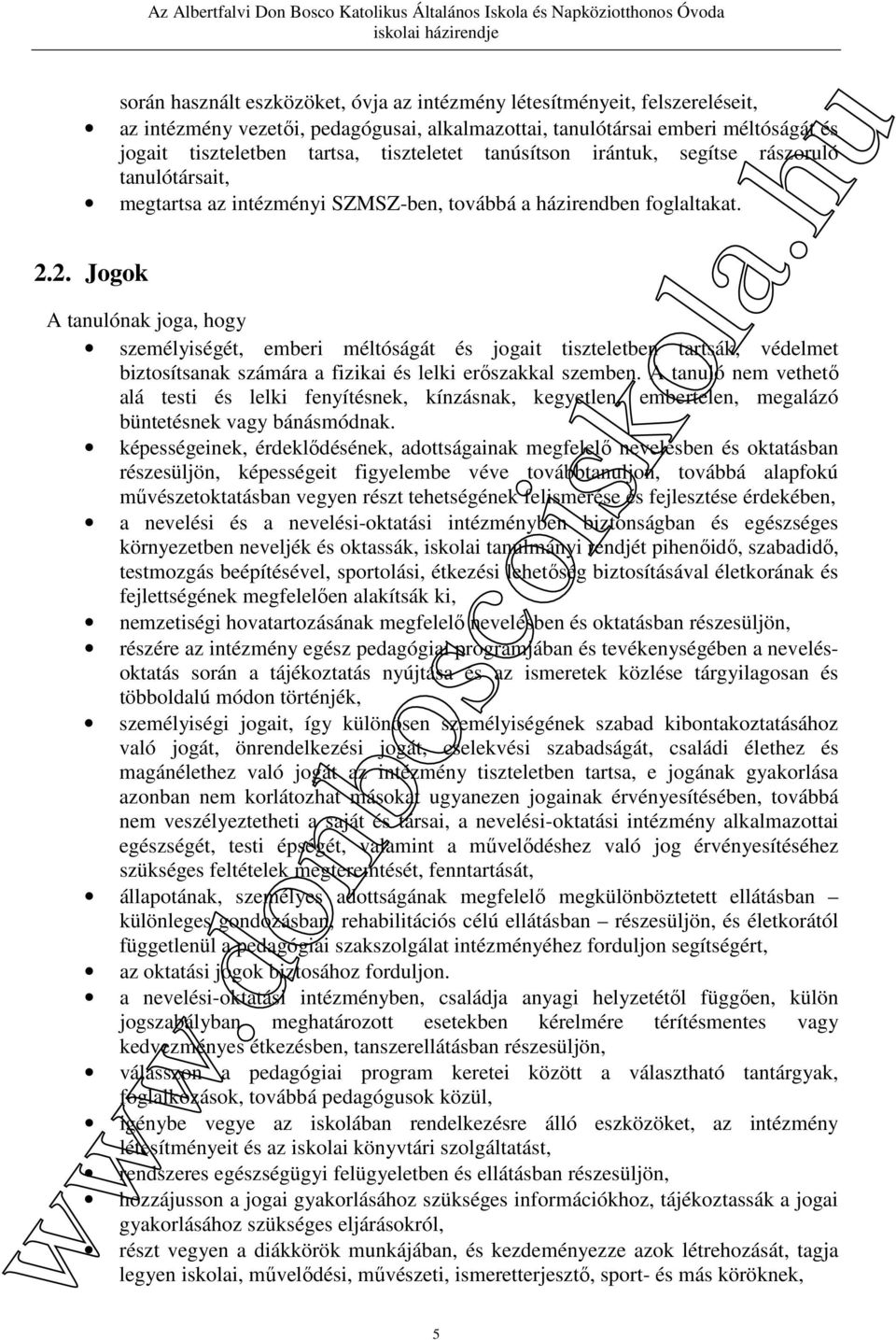 2. Jogok A tanulónak joga, hogy személyiségét, emberi méltóságát és jogait tiszteletben tartsák, védelmet biztosítsanak számára a fizikai és lelki erőszakkal szemben.