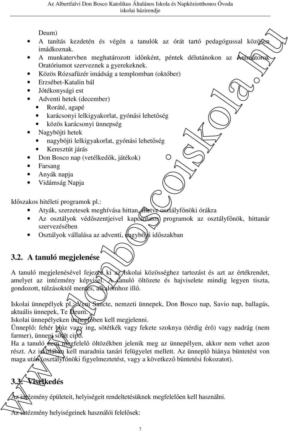 Nagyböjti hetek nagyböjti lelkigyakorlat, gyónási lehetőség Keresztút járás Don Bosco nap (vetélkedők, játékok) Farsang Anyák napja Vidámság Napja Időszakos hitéleti programok pl.