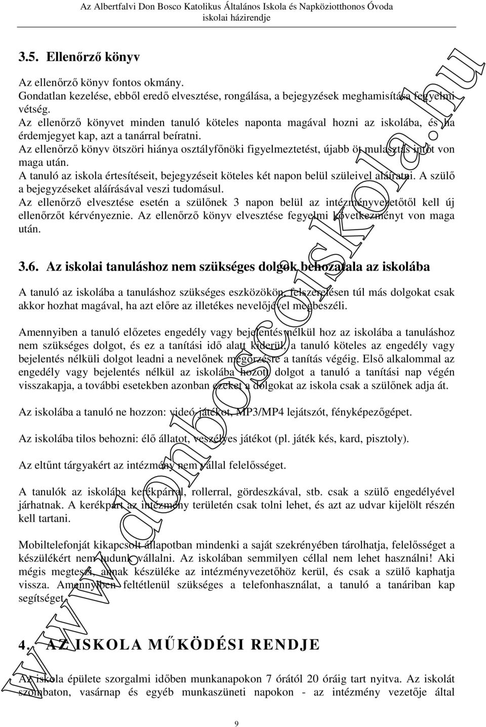 Az ellenőrző könyv ötszöri hiánya osztályfőnöki figyelmeztetést, újabb öt mulasztás intőt von maga után. A tanuló az iskola értesítéseit, bejegyzéseit köteles két napon belül szüleivel aláíratni.