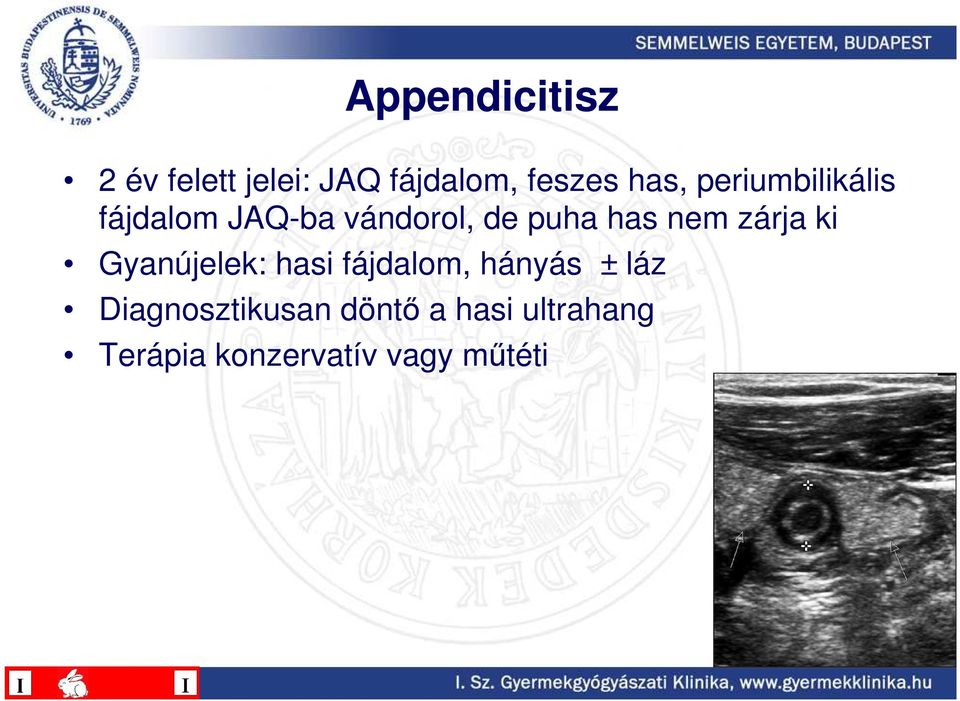 zárja ki Gyanújelek: hasi fájdalom, hányás ± láz