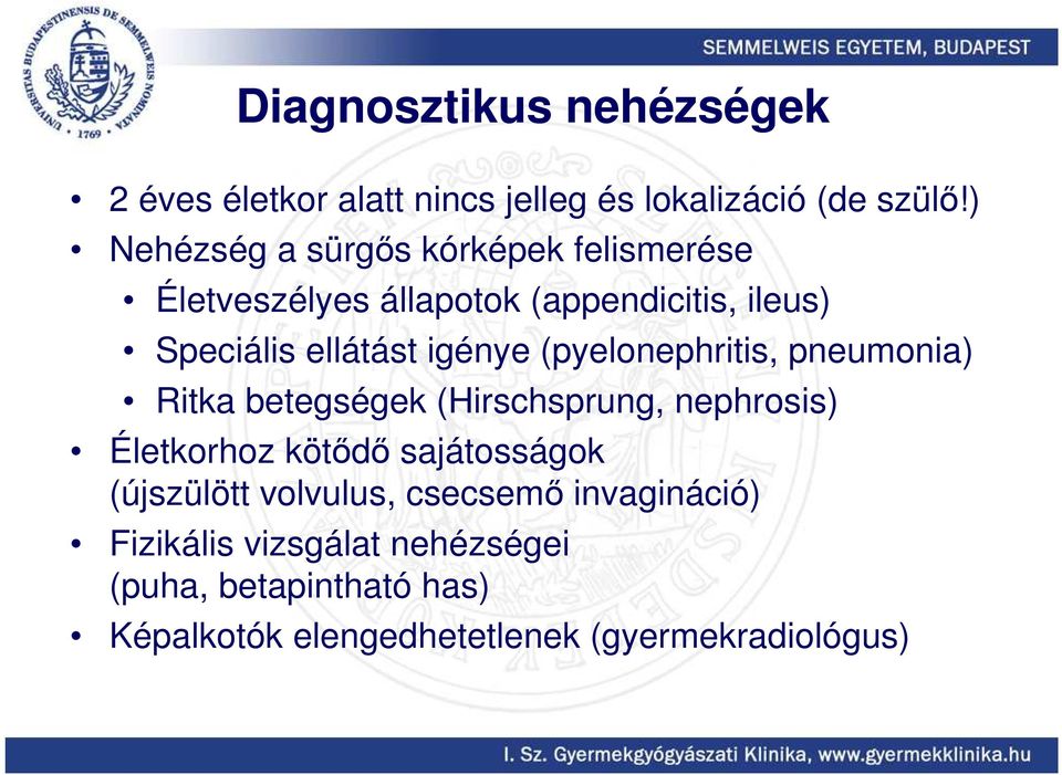 igénye (pyelonephritis, pneumonia) Ritka betegségek (Hirschsprung, nephrosis) Életkorhoz kötıdı sajátosságok