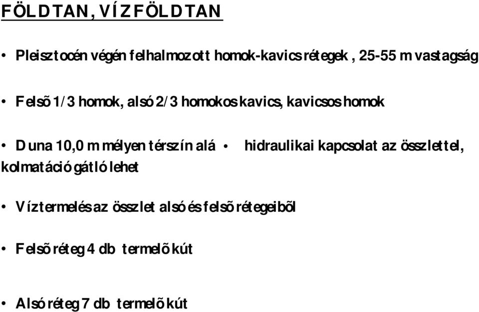 térszín alá hidraulikai kapcsolat az összlettel, kolmatáció gátló lehet Víztermelés