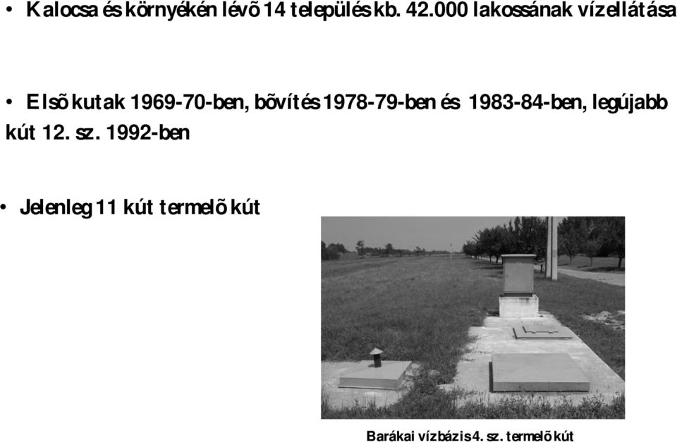 bõvítés 1978-79-ben és 1983-84-ben, legújabb kút 12. sz.