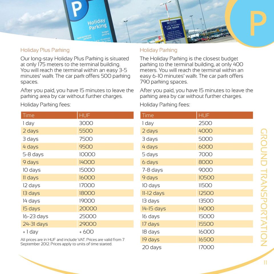 Holiday Parking fees: Holiday Parking The Holiday Parking is the closest budget parking to the terminal building, at only 400 meters. You will reach the terminal within an easy 6-10 minutes walk.