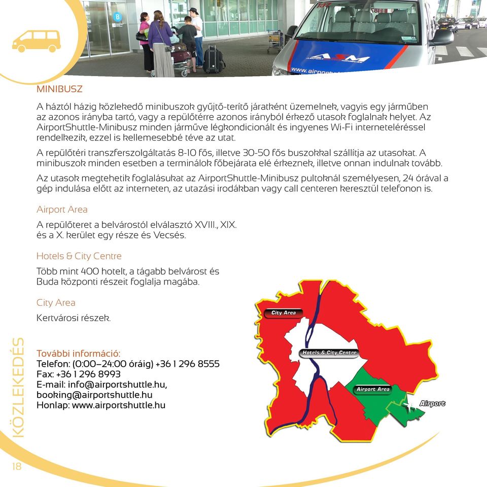 A repülőtéri transzferszolgáltatás 8-10 fős, illetve 30-50 fős buszokkal szállítja az utasokat. A minibuszok minden esetben a terminálok főbejárata elé érkeznek, illetve onnan indulnak tovább.