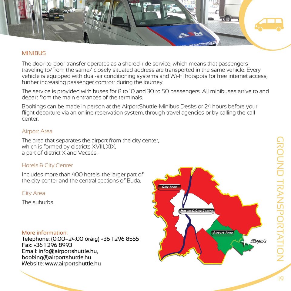 The service is provided with buses for 8 to 10 and 30 to 50 passengers. All minibuses arrive to and depart from the main entrances of the terminals.