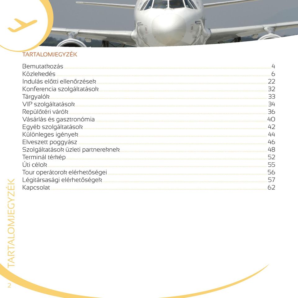 .. 36 Vásárlás és gasztronómia...40 Egyéb szolgáltatások... 42 Különleges igények... 44 Elveszett poggyász.