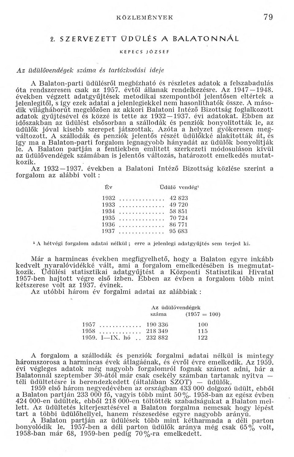 években végzett adatgyűjtések metodikai szempontból jelentősen eltértek a jelenlegitől, s így ezek adatai a jelenlegiekkel nem hasonlíthatók össze.