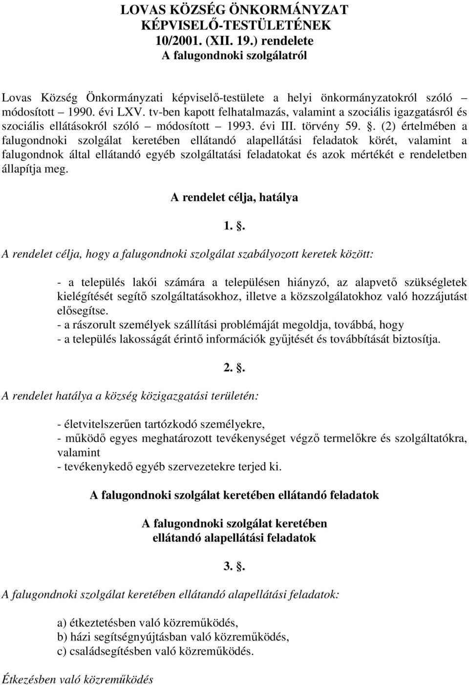 tv-ben kapott felhatalmazás, valamint a szociális igazgatásról és szociális ellátásokról szóló módosított 1993. évi III. törvény 59.