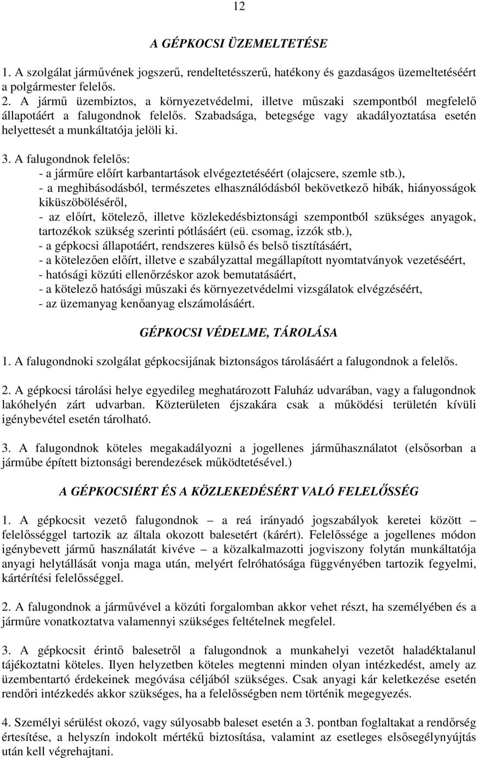 3. A falugondnok felelıs: - a jármőre elıírt karbantartások elvégeztetéséért (olajcsere, szemle stb.