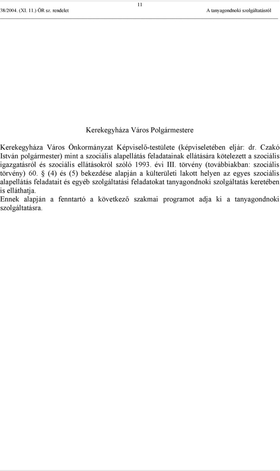 1993. évi III. törvény (továbbiakban: szociális törvény) 60.