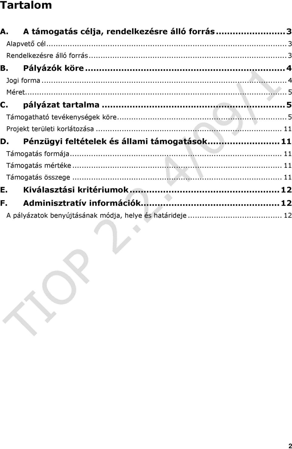 Pénzügyi feltételek és állami támogatások...11 Támogatás formája... 11 Támogatás mértéke... 11 Támogatás összege... 11 E.