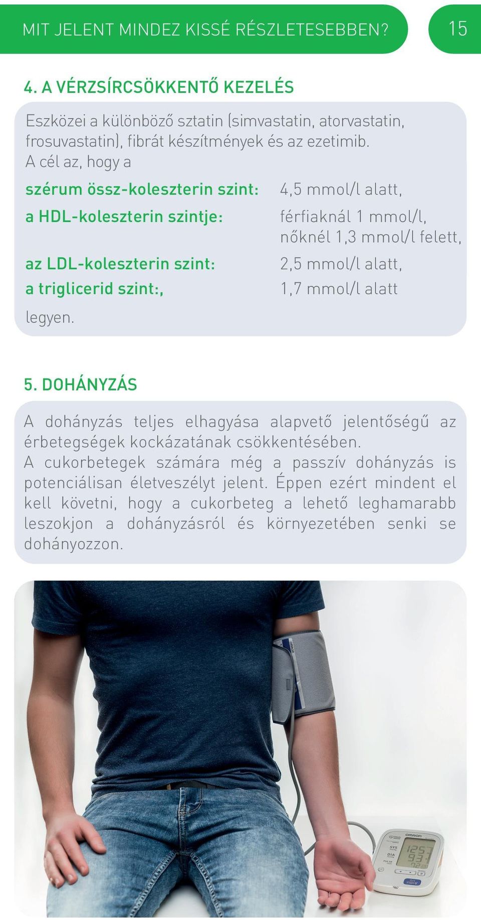 4,5 mmol/l alatt, férfiaknál 1 mmol/l, nőknél 1,3 mmol/l felett, 2,5 mmol/l alatt, 1,7 mmol/l alatt 5.