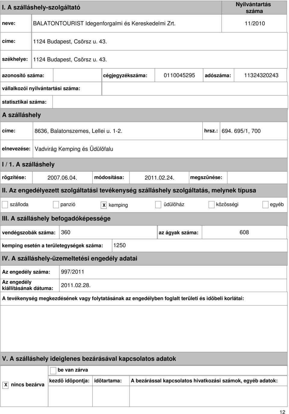 695/1, 700 Vadvirág Kemping és Üdülõfalu rögzítése: 2007.06.04. módosítása: 2011.02.24. megszûnése: II.