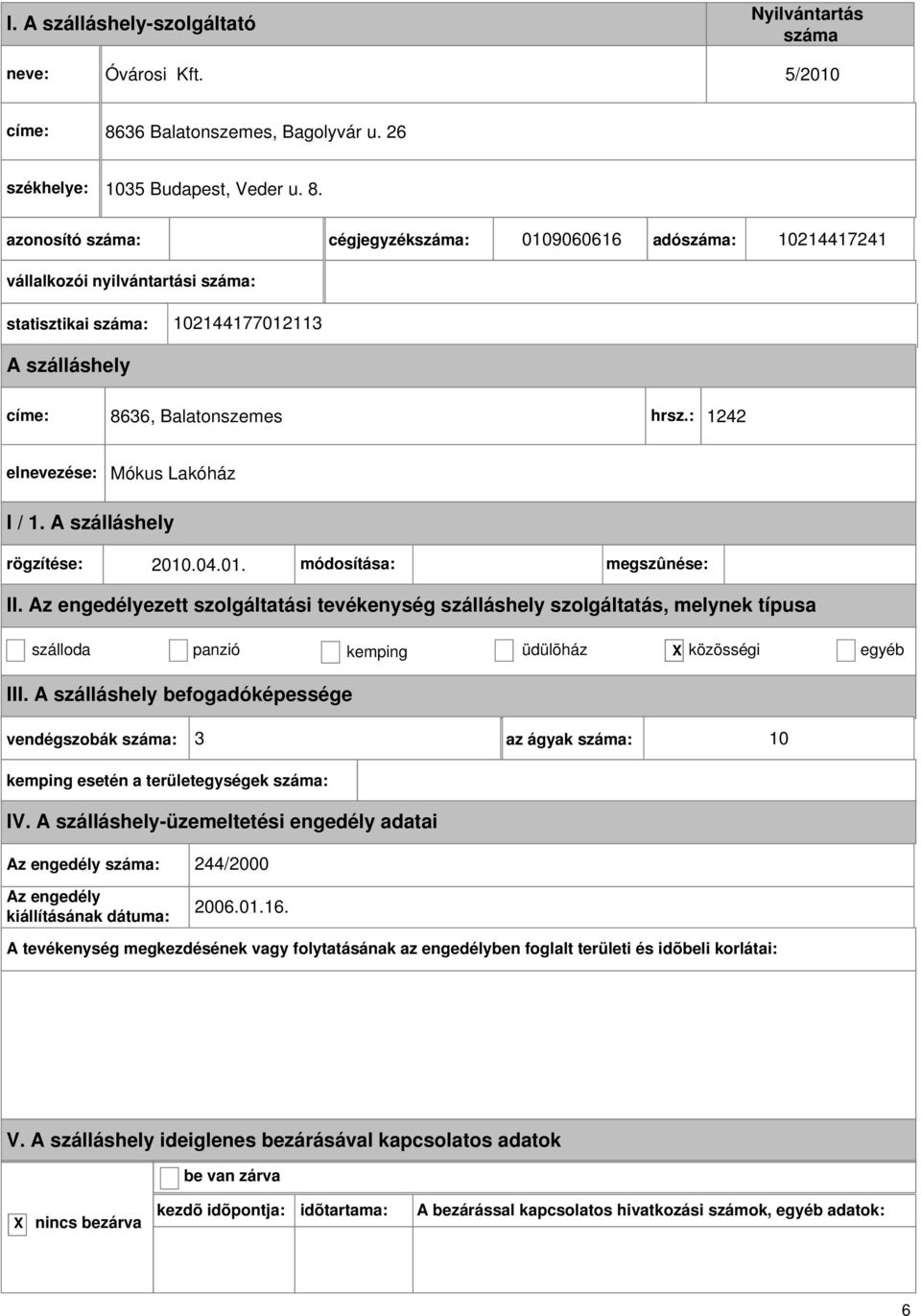 cégjegyzék: 0109060616 adó: 10214417241 statisztikai : 102144177012113 címe: 8636, Balatonszemes hrsz.